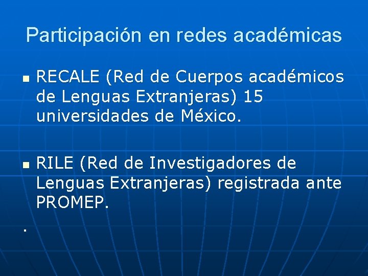 Participación en redes académicas n n . RECALE (Red de Cuerpos académicos de Lenguas