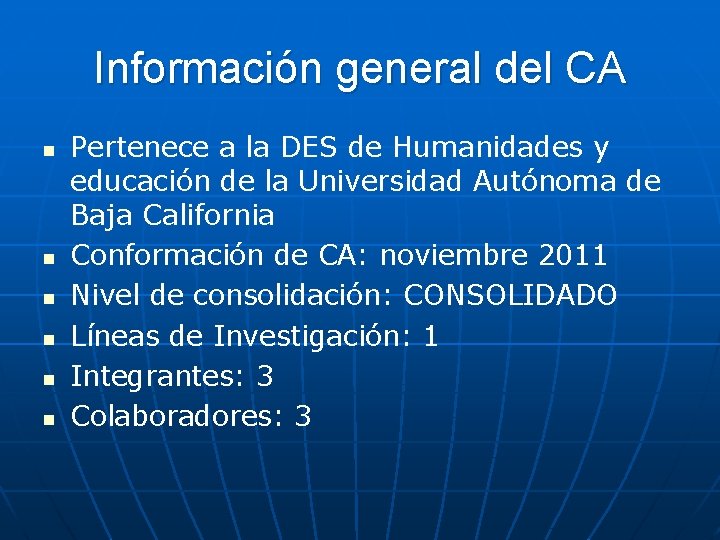 Información general del CA n n n Pertenece a la DES de Humanidades y