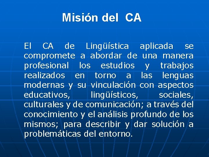 Misión del CA El CA de Lingüística aplicada se compromete a abordar de una