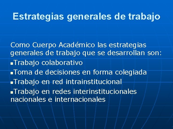 Estrategias generales de trabajo Como Cuerpo Académico las estrategias generales de trabajo que se