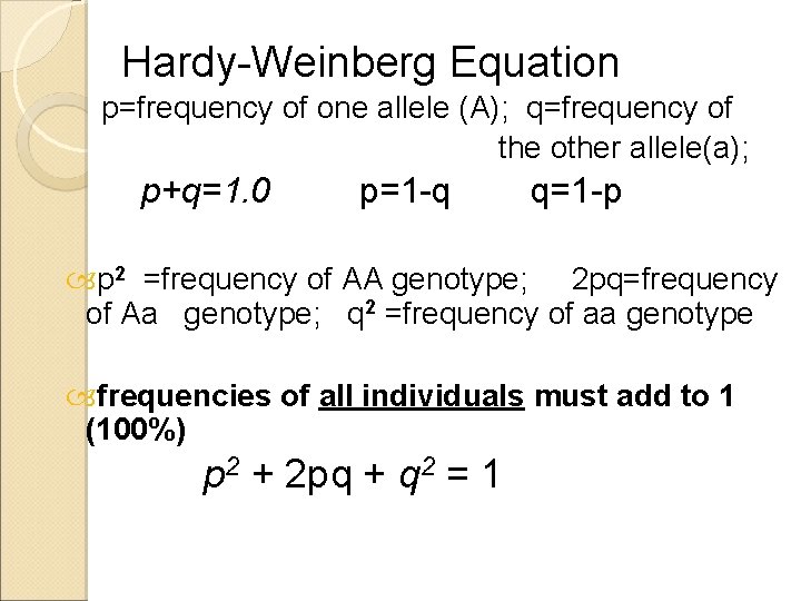 Hardy-Weinberg Equation p=frequency of one allele (A); q=frequency of the other allele(a); p+q=1. 0