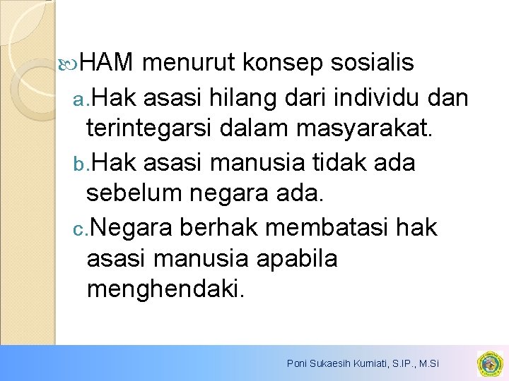  HAM menurut konsep sosialis a. Hak asasi hilang dari individu dan terintegarsi dalam