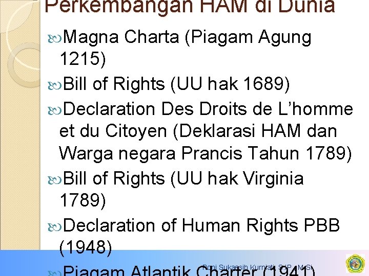 Perkembangan HAM di Dunia Magna Charta (Piagam Agung 1215) Bill of Rights (UU hak