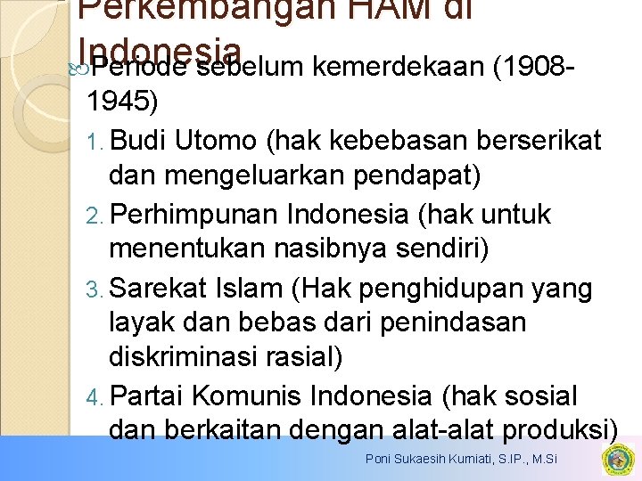 Perkembangan HAM di Indonesia Periode sebelum kemerdekaan (19081945) 1. Budi Utomo (hak kebebasan berserikat