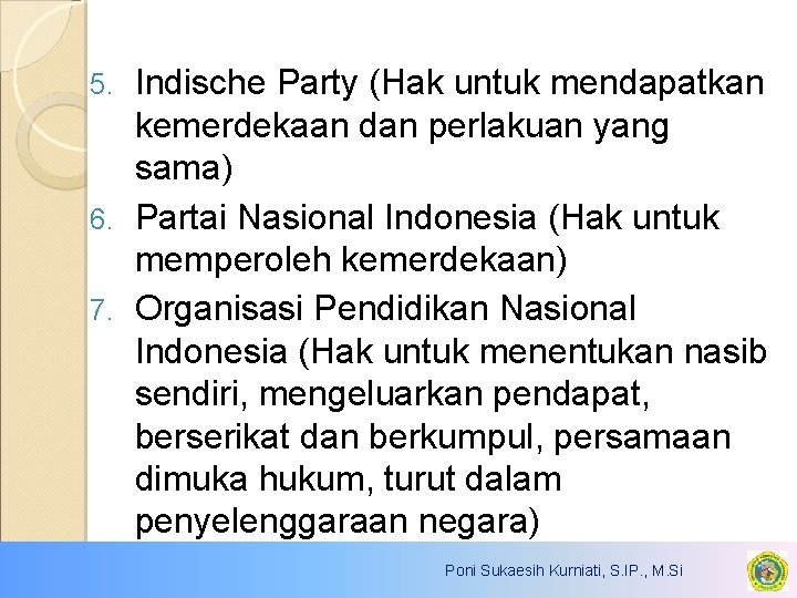 Indische Party (Hak untuk mendapatkan kemerdekaan dan perlakuan yang sama) 6. Partai Nasional Indonesia