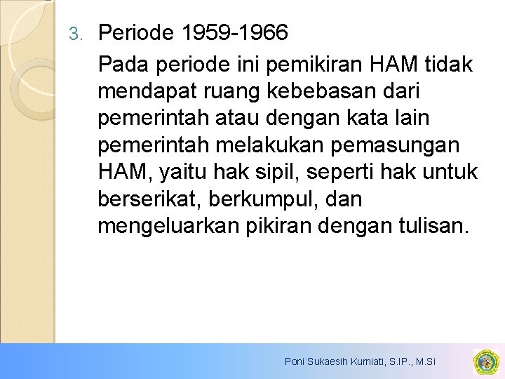 3. Periode 1959 -1966 Pada periode ini pemikiran HAM tidak mendapat ruang kebebasan dari