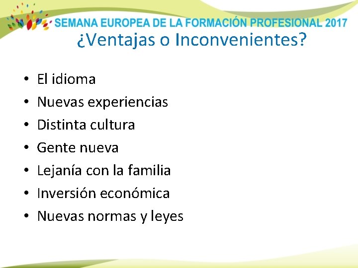 ¿Ventajas o Inconvenientes? • • El idioma Nuevas experiencias Distinta cultura Gente nueva Lejanía