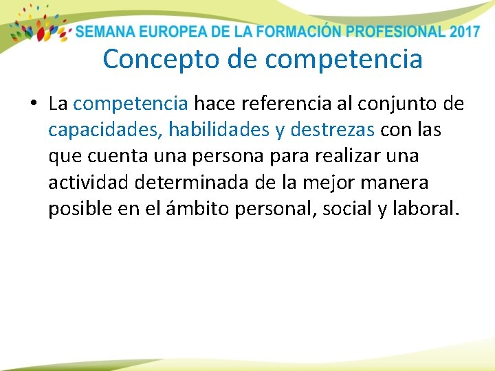 Concepto de competencia • La competencia hace referencia al conjunto de capacidades, habilidades y