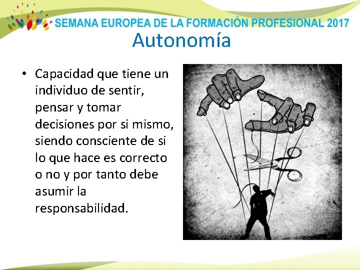 Autonomía • Capacidad que tiene un individuo de sentir, pensar y tomar decisiones por