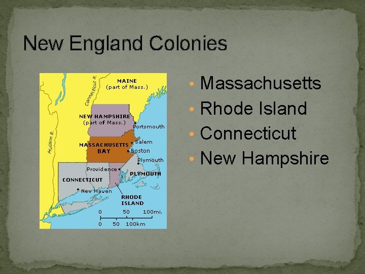 New England Colonies • Massachusetts • Rhode Island • Connecticut • New Hampshire 