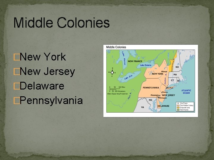 Middle Colonies �New York �New Jersey �Delaware �Pennsylvania 