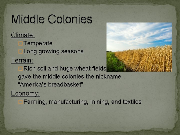 Middle Colonies Climate: � Temperate � Long growing seasons Terrain: � Rich soil and