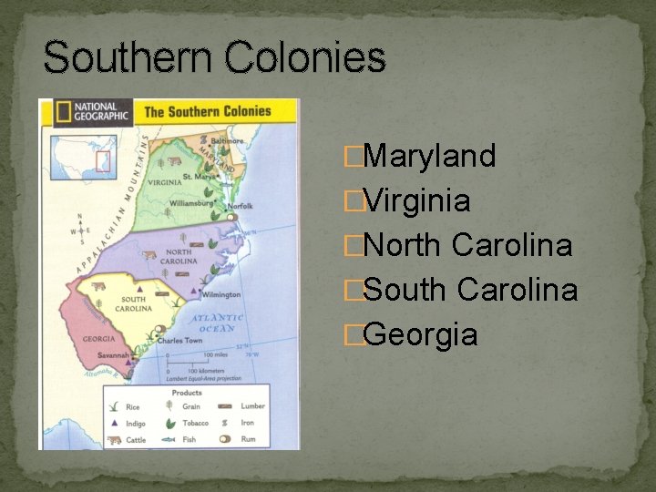 Southern Colonies �Maryland �Virginia �North Carolina �South Carolina �Georgia 