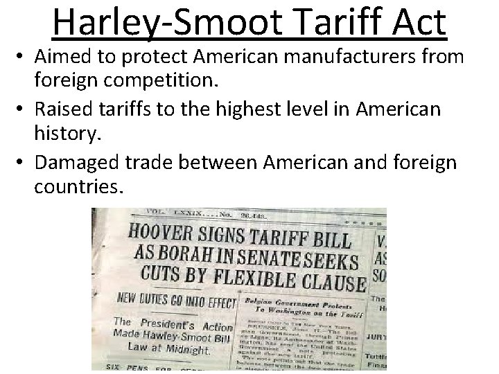 Harley-Smoot Tariff Act • Aimed to protect American manufacturers from foreign competition. • Raised Harley-Smoot Tariff Act • Aimed to protect American manufacturers from foreign competition. • Raised
