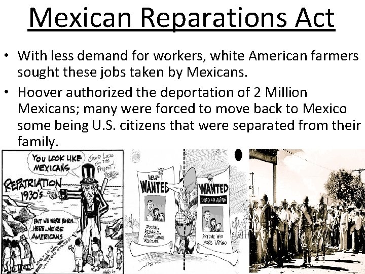 Mexican Reparations Act • With less demand for workers, white American farmers sought these