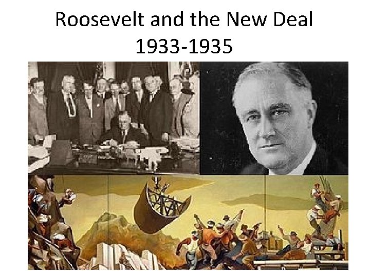 Roosevelt and the New Deal 1933 -1935 Roosevelt and the New Deal 1933 -1935