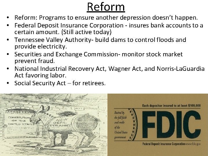 Reform • Reform: Programs to ensure another depression doesn’t happen. • Federal Deposit Insurance Reform • Reform: Programs to ensure another depression doesn’t happen. • Federal Deposit Insurance