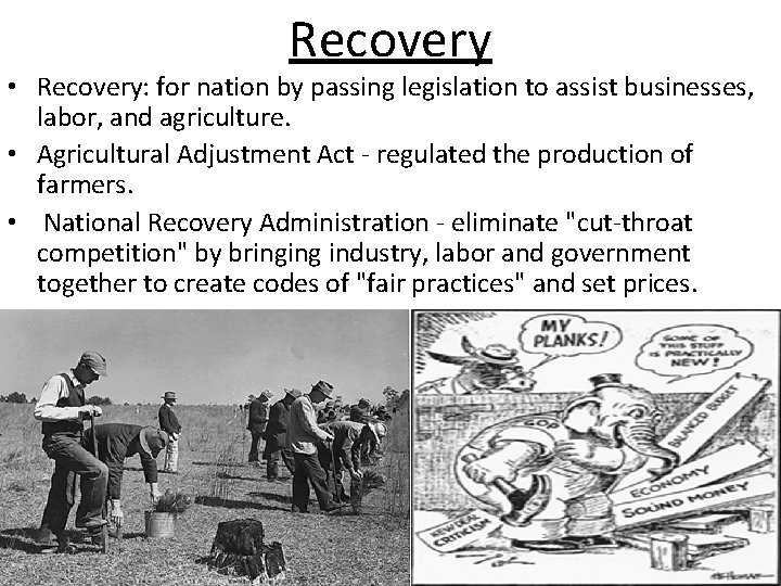 Recovery • Recovery: for nation by passing legislation to assist businesses, labor, and agriculture. Recovery • Recovery: for nation by passing legislation to assist businesses, labor, and agriculture.