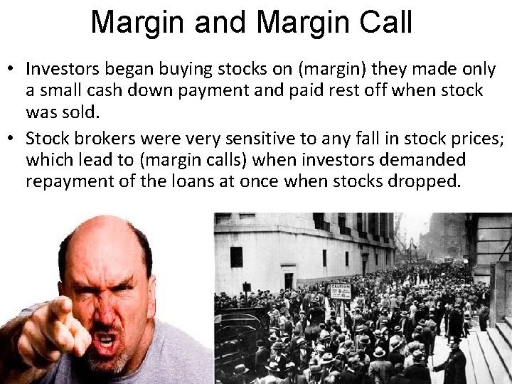 Margin and Margin Call • Investors began buying stocks on (margin) they made only