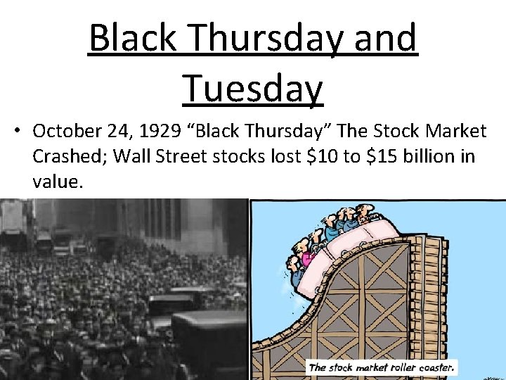 Black Thursday and Tuesday • October 24, 1929 “Black Thursday” The Stock Market Crashed;