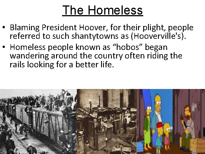 The Homeless • Blaming President Hoover, for their plight, people referred to such shantytowns The Homeless • Blaming President Hoover, for their plight, people referred to such shantytowns