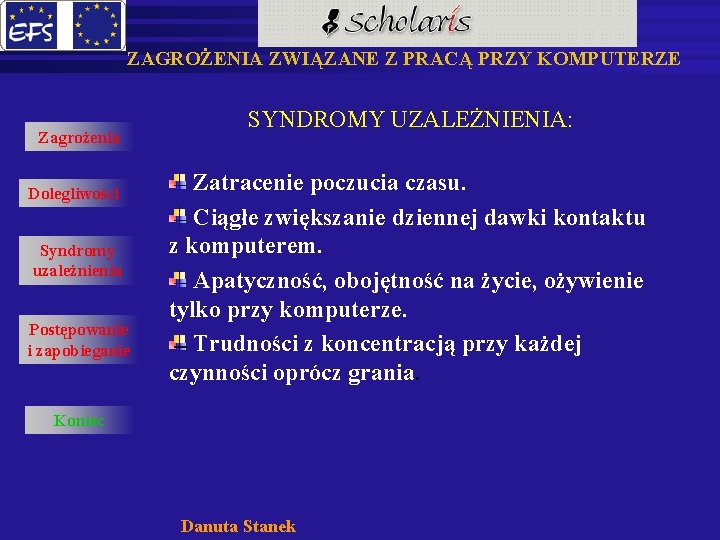 ZAGROŻENIA ZWIĄZANE Z PRACĄ PRZY KOMPUTERZE Zagrożenia Dolegliwości Syndromy uzależnienia Postępowanie i zapobieganie SYNDROMY