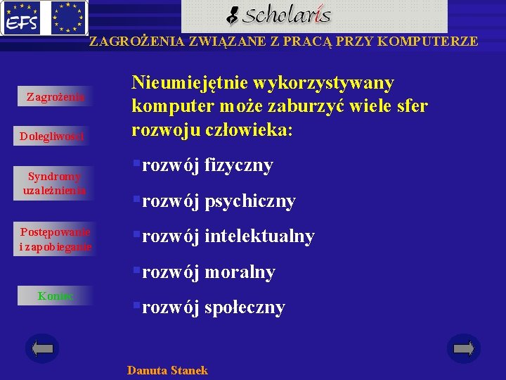 ZAGROŻENIA ZWIĄZANE Z PRACĄ PRZY KOMPUTERZE Zagrożenia Dolegliwości Syndromy uzależnienia Postępowanie i zapobieganie Nieumiejętnie