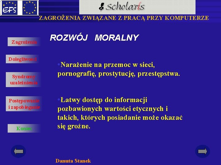 ZAGROŻENIA ZWIĄZANE Z PRACĄ PRZY KOMPUTERZE Zagrożenia Dolegliwości Syndromy uzależnienia Postępowanie i zapobieganie Koniec