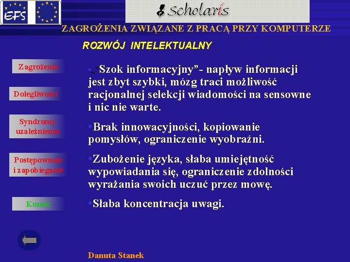 ZAGROŻENIA ZWIĄZANE Z PRACĄ PRZY KOMPUTERZE ROZWÓJ INTELEKTUALNY Zagrożenia • „”Szok informacyjny”- napływ informacji