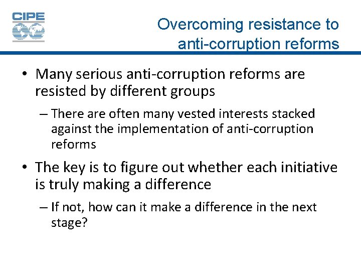 Overcoming resistance to anti-corruption reforms • Many serious anti-corruption reforms are resisted by different