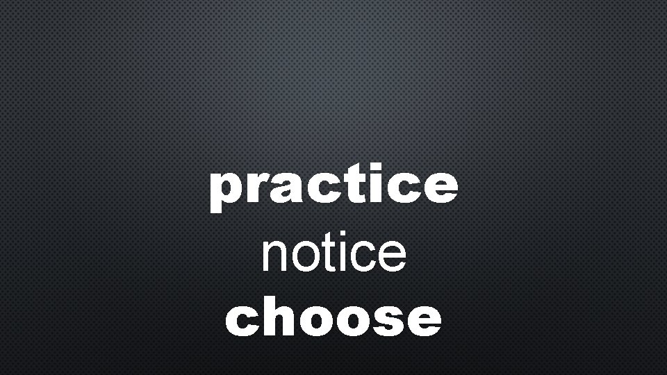 practice notice choose 