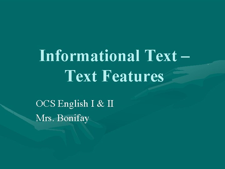 Informational Text – Text Features OCS English I & II Mrs. Bonifay 