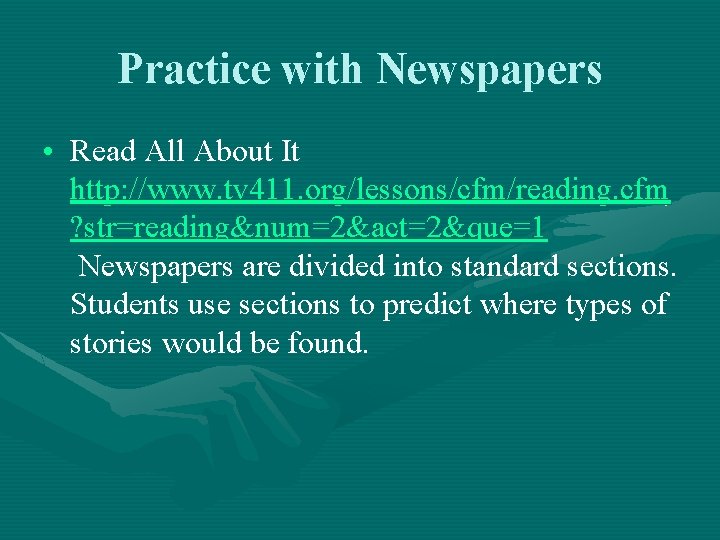 Practice with Newspapers • Read All About It http: //www. tv 411. org/lessons/cfm/reading. cfm