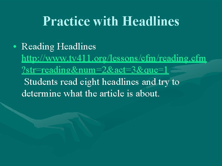 Practice with Headlines • Reading Headlines http: //www. tv 411. org/lessons/cfm/reading. cfm ? str=reading&num=2&act=3&que=1