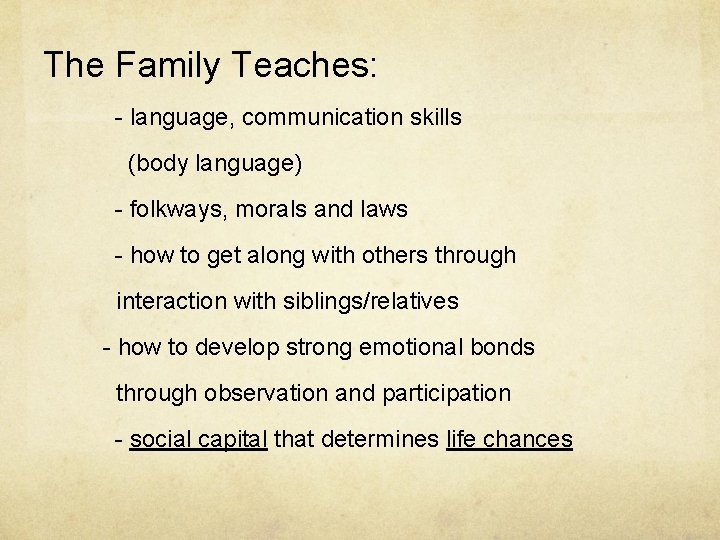 The Family Teaches: - language, communication skills (body language) - folkways, morals and laws