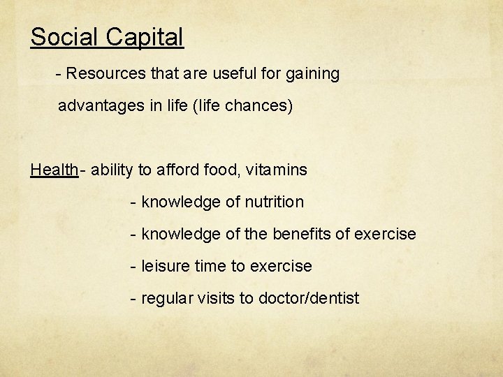 Social Capital - Resources that are useful for gaining advantages in life (life chances)