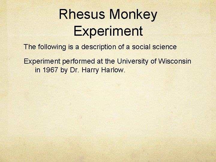 Rhesus Monkey Experiment The following is a description of a social science Experiment performed