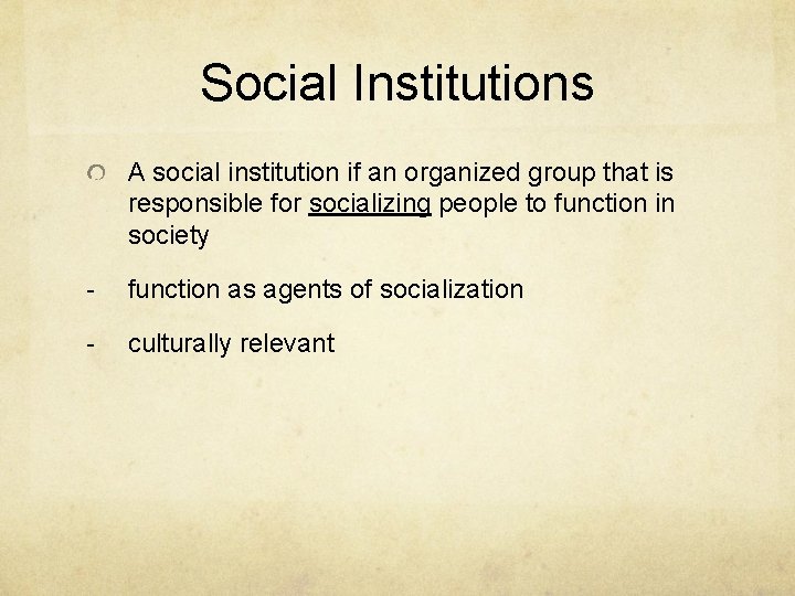Social Institutions A social institution if an organized group that is responsible for socializing