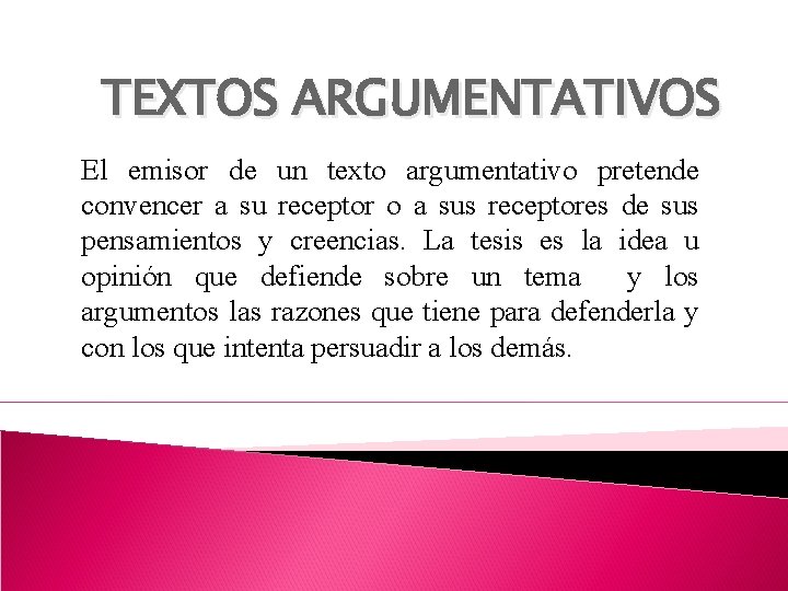 TEXTOS ARGUMENTATIVOS El emisor de un texto argumentativo pretende convencer a su receptor o