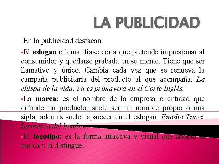 LA PUBLICIDAD En la publicidad destacan: §El eslogan o lema: frase corta que pretende