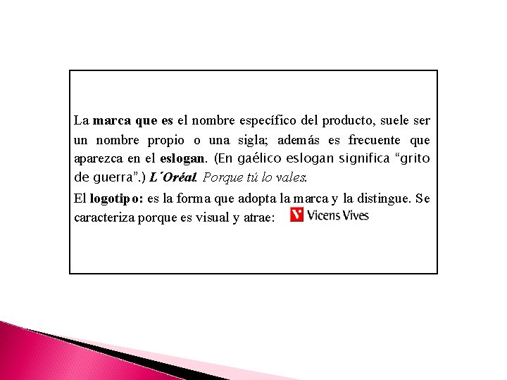 La marca que es el nombre específico del producto, suele ser un nombre propio La marca que es el nombre específico del producto, suele ser un nombre propio