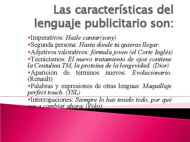 Las características del lenguaje publicitario son: §Imperativos: Hazle cantar(sony) §Segunda persona: Hasta donde tú