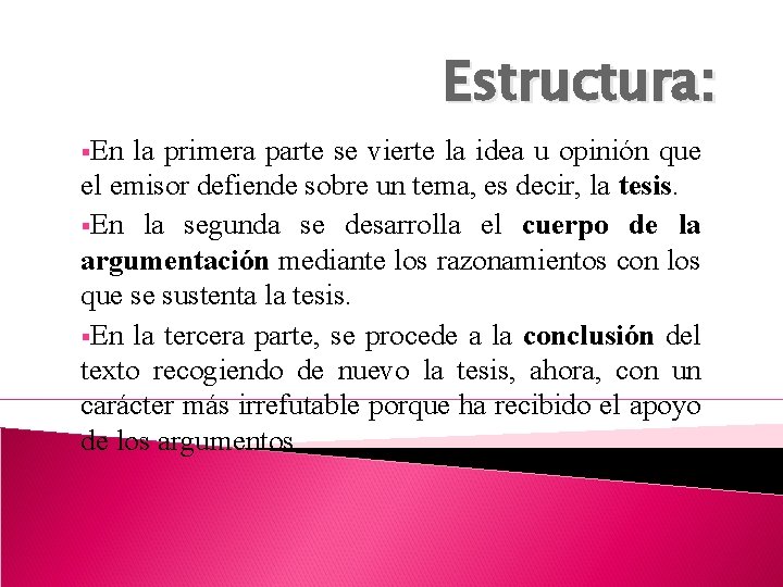 Estructura: §En la primera parte se vierte la idea u opinión que el emisor