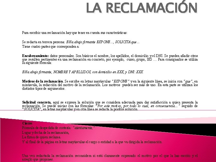 LA RECLAMACIÓN Para escribir una reclamación hay que tener en cuenta sus características: Se