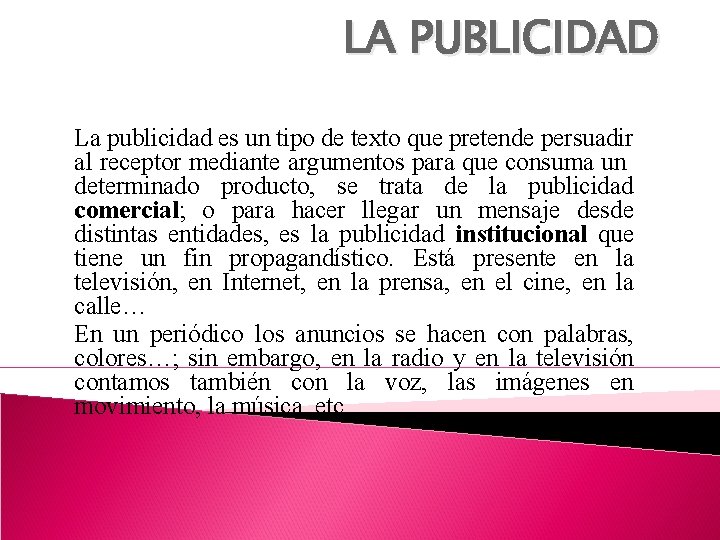 LA PUBLICIDAD La publicidad es un tipo de texto que pretende persuadir al receptor LA PUBLICIDAD La publicidad es un tipo de texto que pretende persuadir al receptor