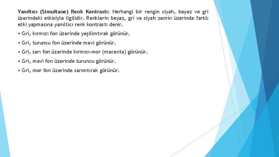 Yanıltıcı (Simultane) Renk Kontrastı: Herhangi bir rengin siyah, beyaz ve gri üzerindeki etkisiyle ilgilidir. Yanıltıcı (Simultane) Renk Kontrastı: Herhangi bir rengin siyah, beyaz ve gri üzerindeki etkisiyle ilgilidir.