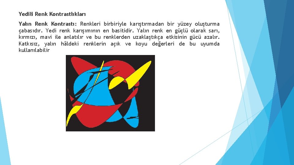 Yedili Renk Kontrastlıkları Yalın Renk Kontrastı: Renkleri birbiriyle karıştırmadan bir yüzey oluşturma çabasıdır. Yedi Yedili Renk Kontrastlıkları Yalın Renk Kontrastı: Renkleri birbiriyle karıştırmadan bir yüzey oluşturma çabasıdır. Yedi