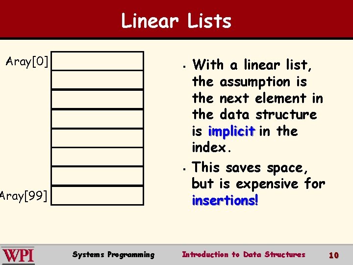 Linear Lists Aray[0] § § Aray[99] Systems Programming With a linear list, the assumption