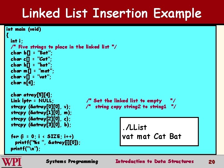 Linked List Insertion Example int main (void) { int i; /* Five strings to