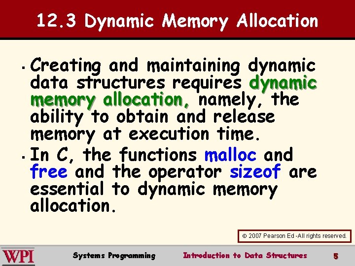 12. 3 Dynamic Memory Allocation Creating and maintaining dynamic data structures requires dynamic memory